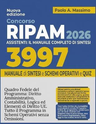 Concorso RIPAM 3997 Assistenti 2026: Il Manuale Completo Di Sintesi: Quadro Fedele del Programma: Diritto Amministrativo, Contabilità, Logica ed Elementi di Diritto UE. Tutto il Programma in Schemi Operativi senza Omissioni - Paolo A Massimo - cover