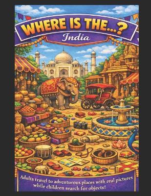 Where is the .... ?: India - Keith E Kowal - cover