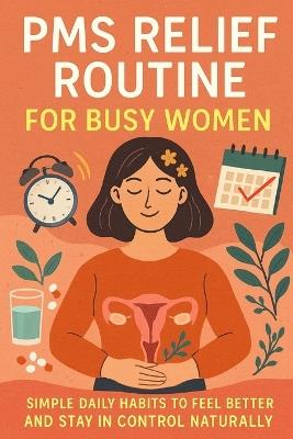 PMS Relief Routine for Busy Women: Simple Daily Habits to Feel Better and Stay in Control Naturally - Lucie Anderson - cover