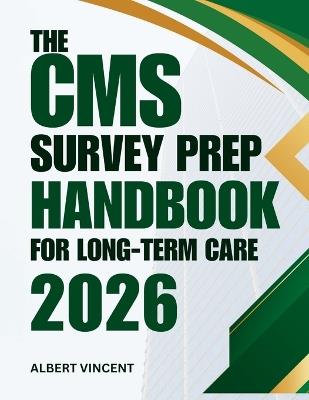 The CMS Survey Prep Handbook For Long-term Care 2026: A Practical Guide to Compliance, Checklists and Confident Inspections - Albert Vincent - cover
