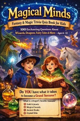 Magical Minds: Fantasy & Magic Trivia Quiz Book for Kids 100 Enchanting Questions About Wizards, Dragons, Fairy Tales & More - Ages 6-12 - Neymar Junior - cover
