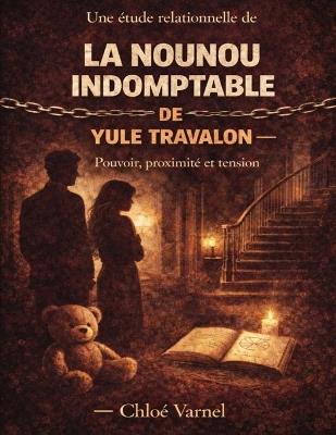 Une étude relationnelle de La nounou indomptable de Yule Travalon: Pouvoir, proximité et tension - Chloé Varnel - cover