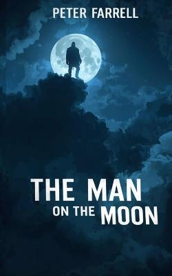 The Man on the Moon: A Psychological Horror Novel - Peter Farrell - cover
