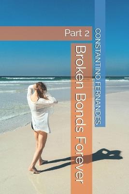 Broken Bonds Forever: Part 2 - Constantino Fernandes - cover