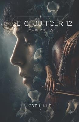 Le Chauffeur 1.2: The Cello - Cathlin B - cover