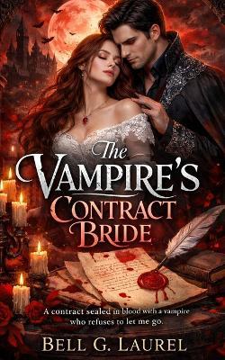 The Vampire's Contract Bride: A contract sealed in blood with a vampire who refuses to let me go - Bell G Laurel - cover
