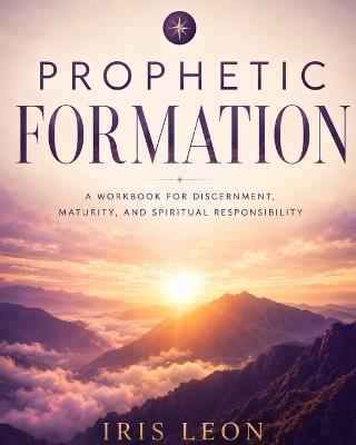 Prophetic Formation: Training for Prophetic Intelligence - Iris Leon - cover