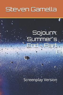 Sojourn: Summer's End - Part I: Screenplay Version - Steven Gamella - cover