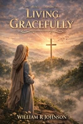 Living Gracefully - William R Johnson - cover