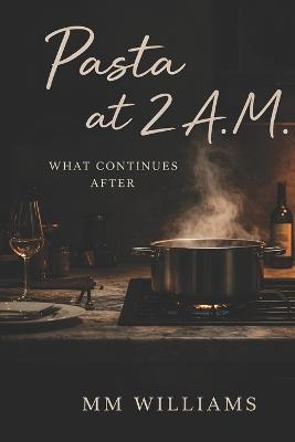 Pasta at 2 A.M.: What Continues After - MM Williams - cover