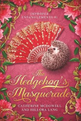 The Hedgehog's Masquerade: Improper Entanglements 1 - Hillora Lang,Novel Concepts Publishing,Catherine McDowell - cover