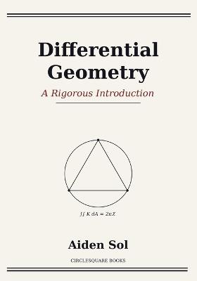 Differential Geometry: A Rigorous Introduction - Aiden Sol - cover