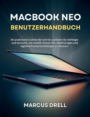 Macbook Neo Benutzerhandbuch: Ein praktischer Schritt-für-Schritt-Leitfaden für Anfänger und Senioren, um macOS, iCloud, Siri, Abkürzungen und tägliche Produktivitätstipps zu meistern - Marcus Drell - cover