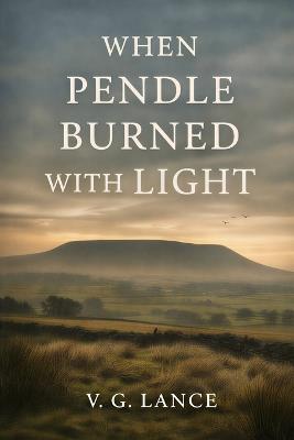 When Pendle Burned with Light - V G Lance - cover