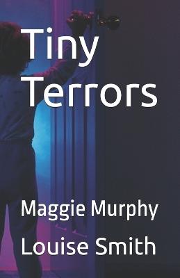 Tiny Terrors: Maggie Murphy - Louise Smith - cover
