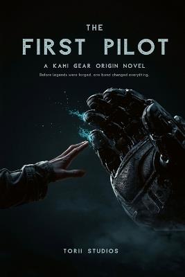 The First Pilot: A KAMI Gear Origin Novel - Torii Studios - cover
