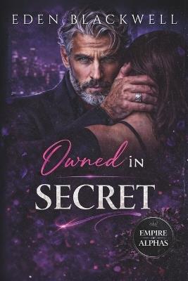 Owned in Secret: A Reverse Harem Secret Relationship Romance - Eden Blackwell - cover