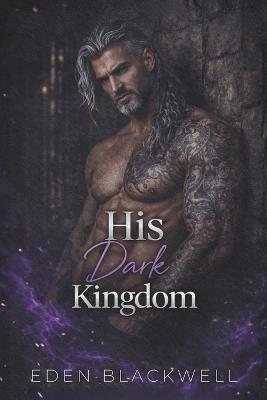 His Dark Kingdom: A Dark Protector Captive Romance - Eden Blackwell - cover