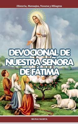 Devocional de Nuestra Señora de Fátima: Historia, Mensajes, Novena y Milagros - Muna Fausta - cover