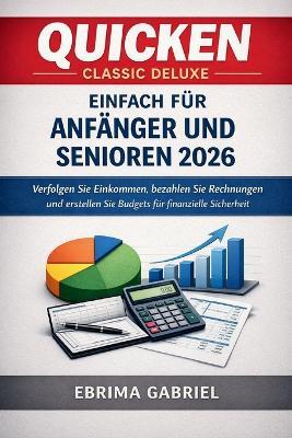 Quicken Classic Deluxe Einfach Für Anfänger Und Senioren 2026: Verfolgen Sie Einkommen, bezahlen Sie Rechnungen und erstellen Sie Budgets für finanzielle Sicherheit - Ebrima Gabriel - cover