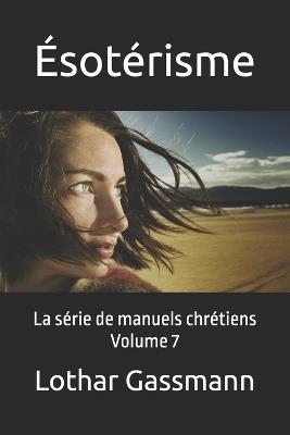 Ésotérisme: La série de manuels chrétiens Volume 7 - Ulrich Skambraks,Michael Kotsch,Baldur Gscheidle - cover