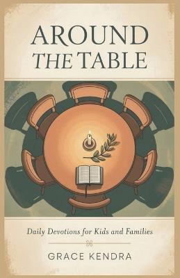Around the Table: Daily Devotions for Kids and Families - Grace Kendra - cover