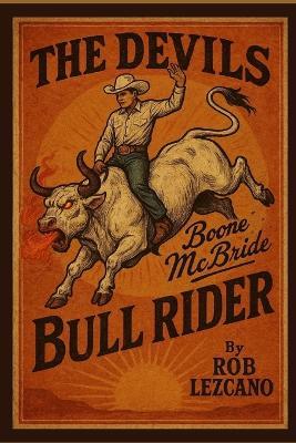 The Devil's Bull Rider: Boone McBride - Rob Lezcano - cover