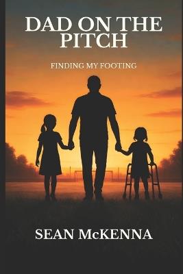 Dad on the Pitch: Finding my Footing - Sean McKenna - cover