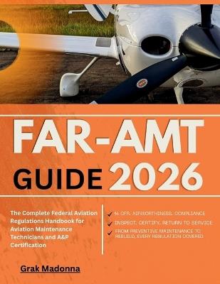 Far-Amt Guide 2026: The Complete Federal Aviation Regulations Handbook for Aviation Maintenance Technicians and A&P Certification - Grak Madonna - cover