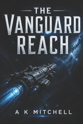 The Vanguard Reach: First Reach - A K Mitchell - cover