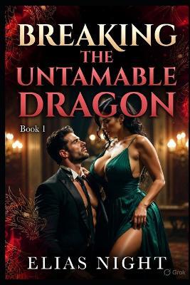 Breaking the Untamable Dragon Book 1 - Elias Night - cover