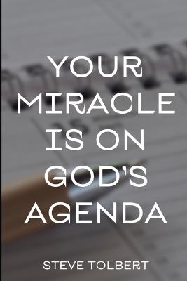 Your Miracle Is On God's Agenda - Steve Tolbert - cover