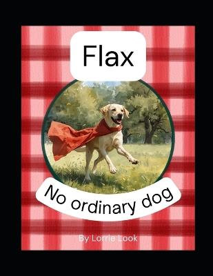 Flax: No Ordinary Dog - Lorrie Look - cover