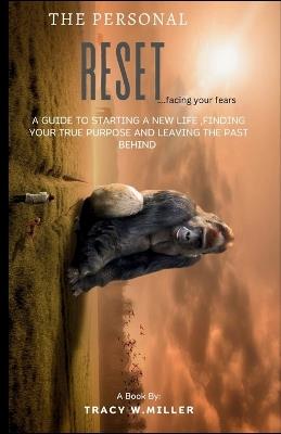 The Personal Reset: A guide to starting a new life, finding your true purpose and leaving the past behind - Tracy W Miller - cover