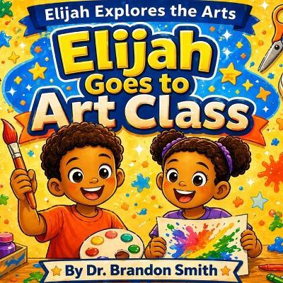 Elijah Goes To Art Class - Brandon Smith - cover