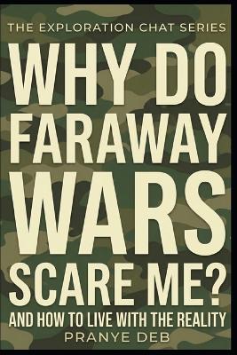 Why Do Faraway Wars Scare Me? And How to Live With the Reality: A Calm Look at Staying Steady in an Uncertain World - Pranye Deb - cover