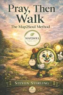 Pray, Then Walk: The Map2Soul Method - Steven Sterling - cover