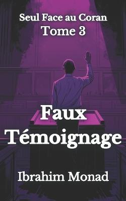 Faux Témoignage: Seul Face au Coran - Tome 3 - Ibrahim Monad - cover
