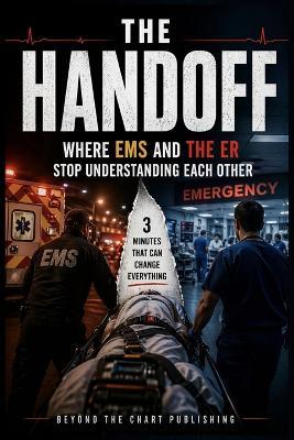 The Handoff: Where EMS and the ER Stop Understanding Each Other - Orlando E Rivera - cover