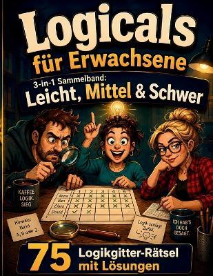 Logicals für Erwachsene: 3-in-1 Sammelband: Leicht, Mittel & Schwer 75 Logikgitter-Rätsel mit Lösungen - Norbert Thomas - cover