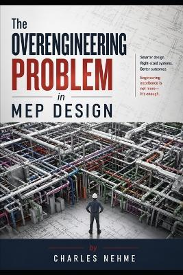 The Overengineering Problem in MEP Design - Charles Nehme - cover