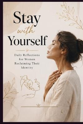 Stay with Yourself - Daily Reflections for Women Reclaiming Their Identity - Thomas Kai - cover