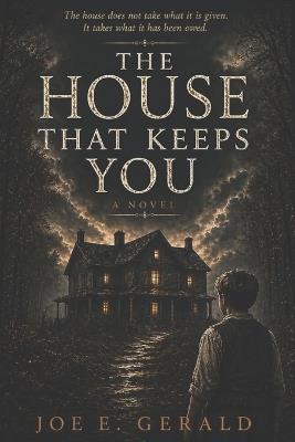 The House That Keeps You: A Novel of Time, Loss, and the People Inside - Joe E Gerald - cover