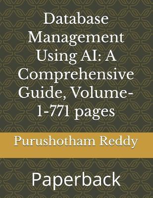 Database Management Using AI: A Comprehensive Guide, Volume-1-540 pages: Paperback - Purushotham Reddy - cover