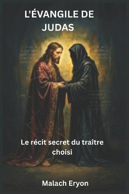 L'Évangile de Judas: Le récit secret du traître choisi - Malach Eryon - cover