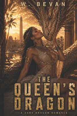 The Queen's Dragon: A Dark Fantasy Romance of Forbidden Desire, Possession, and Ancient Gods - W Bevan - cover