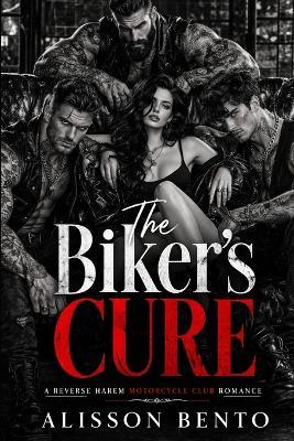 The Biker's Cure: A Reverse Harem Motorcycle Club Romance - Alisson Bento - cover