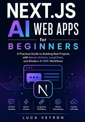 Next.js AI Web Apps for Beginners: A Practical Guide to Building Real Projects with Server Actions, LangChain, and Modern AI SDK Workflows - Luca Veyron - cover