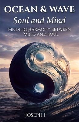 Ocean & Wave: Soul and Mind: Finding harmony between mind and soul - Joseph F - cover