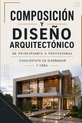 COMPOSICIÓN Y DISEÑO ARQUITECTÓNICO De principiante a profesional - Jean Angulo - cover